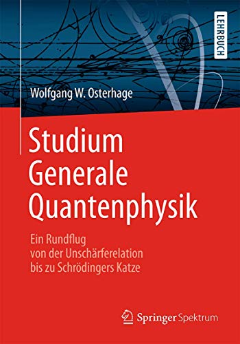 Studium Generale Quantenphysik: Ein Rundflug von der Unschärferelation bis zu Schrödingers Katze