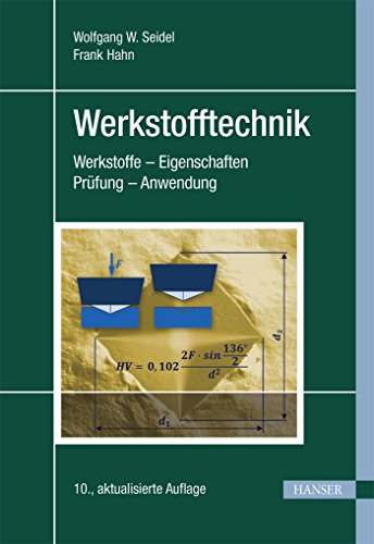Werkstofftechnik: Werkstoffe - Eigenschaften - Prüfung - Anwendung