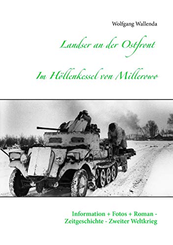 Landser an der Ostfront - Im Höllenkessel von Millerowo: Information + Fotos + Roman - Zeitgeschichte - Zweiter Weltkrieg