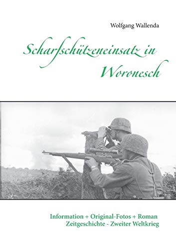 Scharfschützeneinsatz in Woronesch: Information + Original-Fotos + Roman Zeitgeschichte Zweiter Weltkrieg
