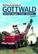 Gottwald: 100 Jahre Bagger, Krane, Rammen... Band 1: Bagger, Dampf-Krane, Rammen, Stationäre Krananlagen, Mobilkrane und Gittermast-Autokrane: 100 ... Mobilkrane und Gittermast-Autokrane