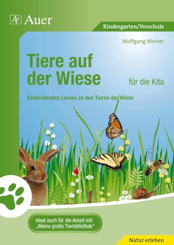 Tiere auf der Wiese für die Kita: Entdeckendes Lernen zu den Tieren der Wiese (Kindergarten) von Auer Verlag i.d.AAP LW