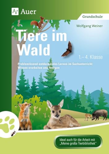 Tiere im Wald: Problemlösend-entdeckendes Lernen im Sachunterricht: Wissen erarbeiten und festigen (1. bis 4. Klasse) (Tiere in ihren Lebensräumen) von Auer Verlag i.d.AAP LW