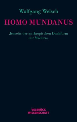 Homo mundanus: Jenseits der anthropischen Denkform der Moderne von Velbrueck GmbH