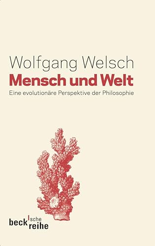 Mensch und Welt: Philosophie in evolutionärer Perspektive (Beck'sche Reihe) Mensch und Welt: Philosophie in evolutionärer Perspektive (Beck'sche Reihe)