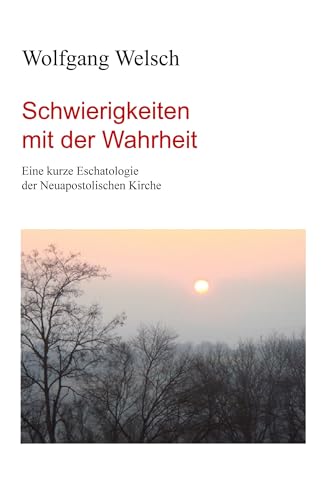 Schwierigkeiten mit der Wahrheit: Eine kurze Eschatologie der Neuapostolischen Kirche