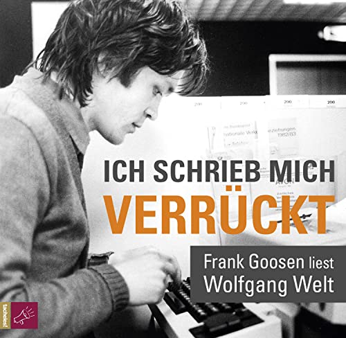 Ich schrieb mich verrückt: Frank Goosen liest Wolfgang Welt von Argon Verlag GmbH