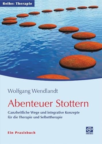 Abenteuer Stottern: Ganzheitliche Wege und integrative Konzepte für die Therapie und Selbsttherapie - Ein Praxisbuch Abenteuer Stottern: Ganzheitliche Wege und integrative Konzepte für die Therapie und Selbsttherapie - Ein Praxisbuch
