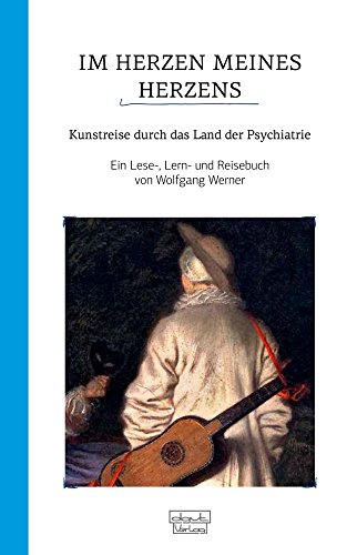 Im Herzen meines Herzens: Kunstreise durch das Land der Psychiatrie - Ein Lese- und Lernbuch. III. Band von dgvt-Verlag