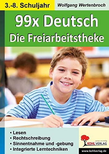 99x Deutsch - Die Freiarbeitstheke: Lesen, Rechtschreibung, Sinnentnahme & -gebung, Integrierte Lerntechniken von KOHL VERLAG Der Verlag mit dem Baum