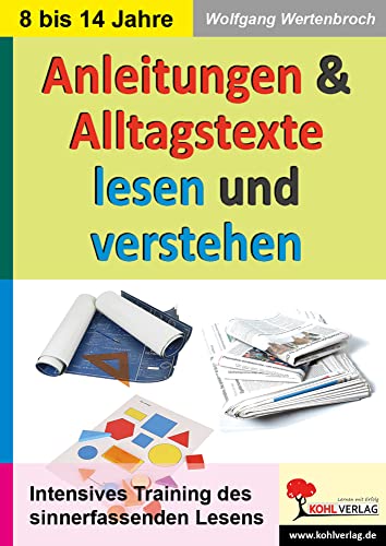 Anleitungen und Alltagstexte lesen und verstehen: Intensives Training des sinnerfassenden Lesens