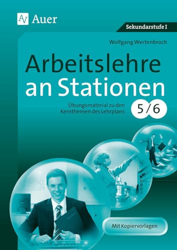 Arbeitslehre an Stationen Klasse 5-6: Übungsmaterial zu den Kernthemen des Lehrplans Klasse 5/6 (Sationentraining Sekundarstufe Arbeitslehre)