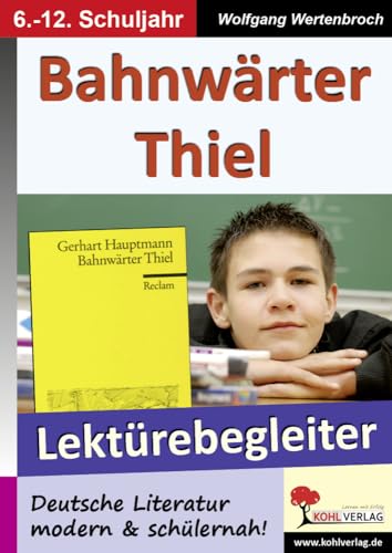 Bahnwärter Thiel - Lektürebegleiter: Deutsche Literatur modern & schülernah!: Deutsche Literatur modern und schülernah! Bahnwärter Thiel - Lektürebegleiter: Deutsche Literatur modern & schülernah!: Deutsche Literatur modern und schülernah! von KOHL VERLAG Der Verlag mit dem Baum