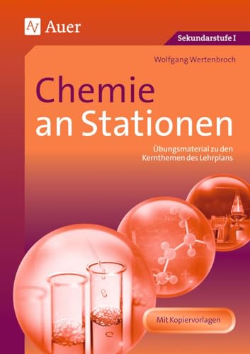 Chemie an Stationen: Übungsmaterial zu den Kernthemen des Lehrplans (5. bis 10. Klasse) von Auer Verlag i.d.AAP LW