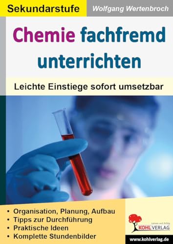 Chemie fachfremd unterrichten: Leichte Einstiege sofort umsetzbar von Kohl Verlag