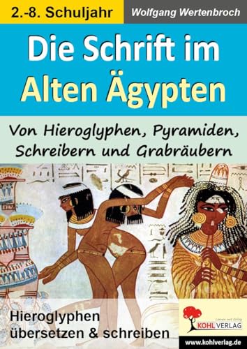 Die Schrift im Alten Ägypten: Von Hieroglyphen, Pyramiden, Schreibern und Grabräubern Die Schrift im Alten Ägypten: Von Hieroglyphen, Pyramiden, Schreibern und Grabräubern