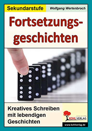 Fortsetzungsgeschichten zum kreativen Schreiben (5.-7. Schuljahr) von KOHL VERLAG Der Verlag mit dem Baum