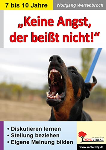 Keine Angst, der beißt nicht!: Diskutieren lernen - Stellung beziehen - Eigene Meinung bilden. Klassische Reizthemen in der Grundschule Keine Angst, der beißt nicht!: Diskutieren lernen - Stellung beziehen - Eigene Meinung bilden. Klassische Reizthemen in der Grundschule von KOHL VERLAG Der Verlag mit dem Baum