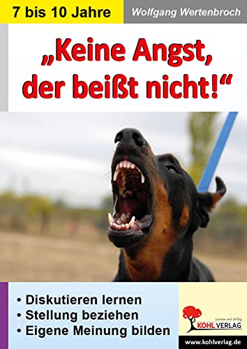 Keine Angst, der beißt nicht!: Diskutieren lernen - Stellung beziehen - Eigene Meinung bilden. Klassische Reizthemen in der Grundschule