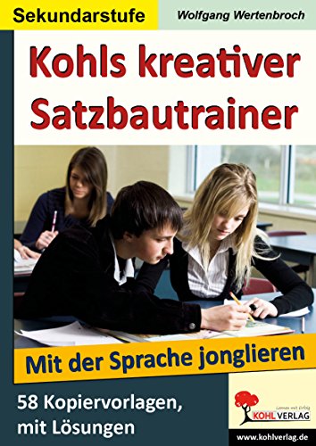 Kohls kreativer Satzbautrainer (SEK): Mit der deutschen Sprache jonglieren von Kohl Verlag Der Verlag Mit Dem Baum