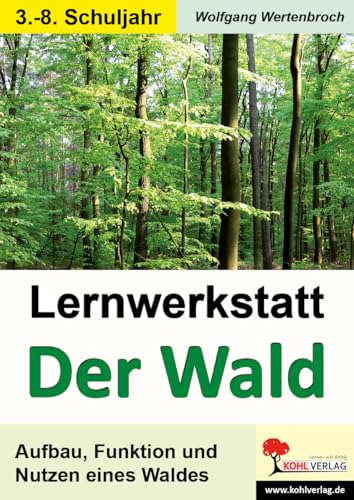 Lernwerkstatt Der Wald: Aufbau, Funktion und Nutzen eines Waldes von Kohl Verlag