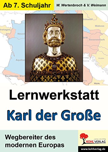 Lernwerkstatt Karl der Große: Wegbereiter des modernen Europas von KOHL VERLAG Der Verlag mit dem Baum