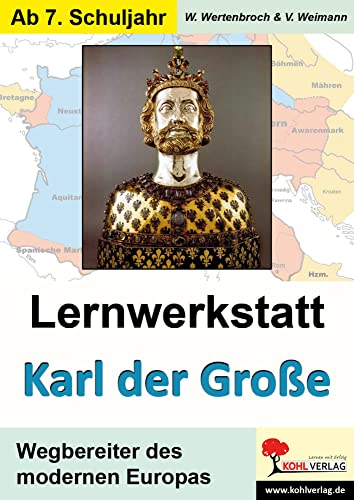 Lernwerkstatt Karl der Große: Wegbereiter des modernen Europas Lernwerkstatt Karl der Große: Wegbereiter des modernen Europas von KOHL VERLAG Der Verlag mit dem Baum