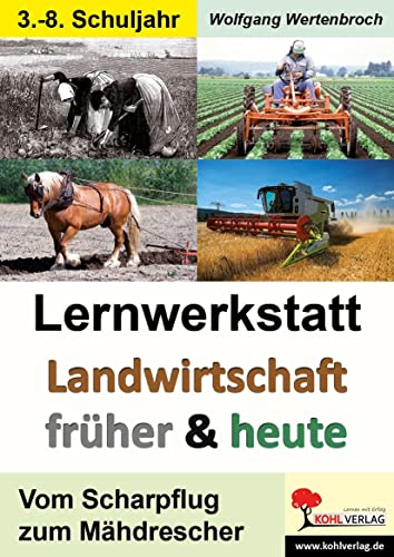 Lernwerkstatt Landwirtschaft früher und heute: Vom Scharpflug zum Mähdrescher von Kohl Verlag