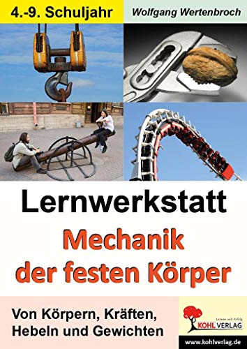 Lernwerkstatt Mechanik der festen Körper: Kurztexte / Aufgaben / Übungen / Informationen / Mit Lösungen. Kopiervorlagen