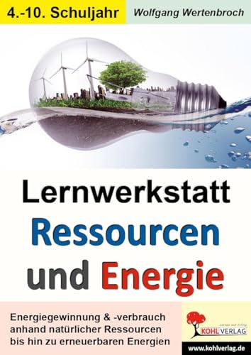 Lernwerkstatt Ressourcen & Energie: Formen der Energiegewinnung und des Energieverbrauchs
