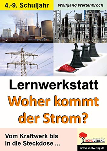 Lernwerkstatt Woher kommt der Strom?: Vom Kraftwerk bis in die Steckdose ... von Kohl Verlag