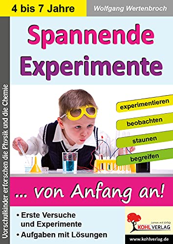 Spannende Experimente im Kindergarten: Vorschulkinder erforschen die Physik und die Chemie von KOHL VERLAG Der Verlag mit dem Baum