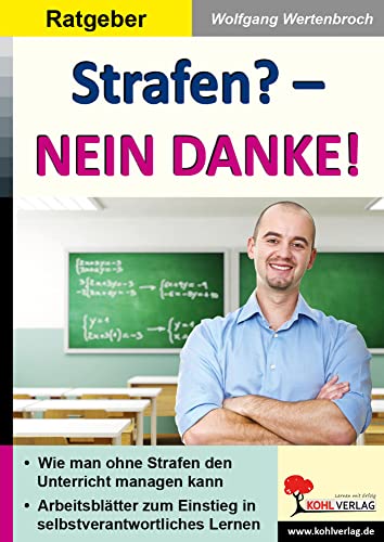 Strafen? - Nein Danke!: Wie man ohne Strafen den Unterricht managen kann