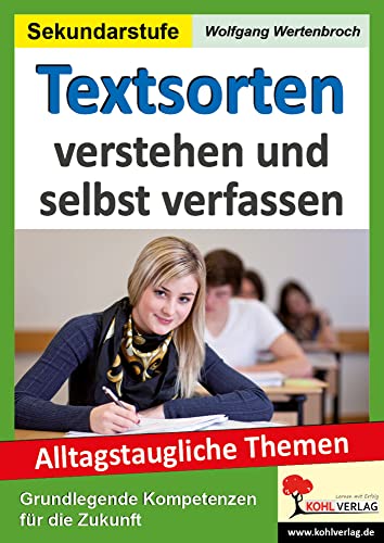 Textsorten verstehen und selbst verfassen: Alltagstaugliche Themen Textsorten verstehen und selbst verfassen: Alltagstaugliche Themen von Kohl Verlag