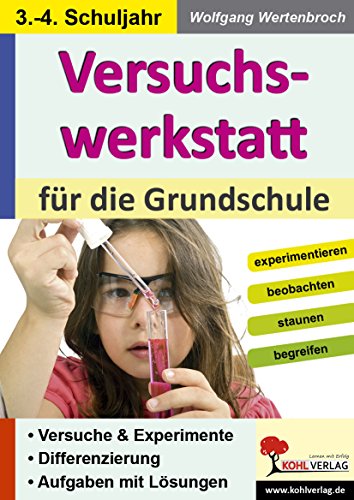 Versuchswerkstatt für die Grundstufe: Versuche und Experimente, Differenzierung, Aufgaben mit Lösungen. Kopiervorlagen