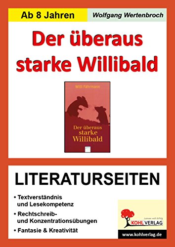 Willi Fährmann 'Der überaus starke Willibald', Literaturseiten: Textverständnis, Lesekompetenz, Politisch denken, Fantasie & Kreativität, Mit Lösungen. Kopiervorlagen