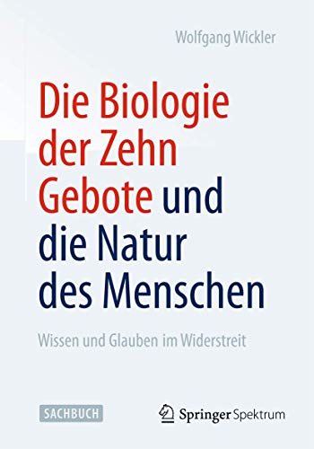 Die Biologie der Zehn Gebote und die Natur des Menschen: Wissen und Glauben im Widerstreit von Springer Spektrum