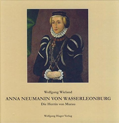 Anna Neumanin von Wasserleonburg: Die Herrin von Murau von Hager, Wolfgang