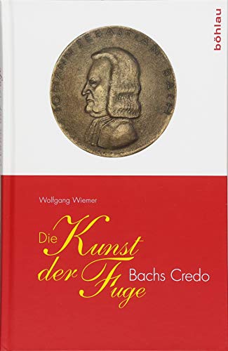 Die Kunst der Fuge: Bachs Credo von Bohlau Verlag
