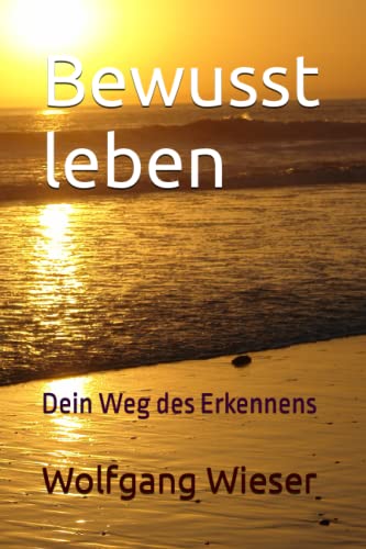 Bewusst leben: Dein Weg des Erkennens von Independently published