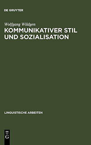 Kommunikativer Stil und Sozialisation: Ergebnisse einer empirischen Untersuchung (Linguistische Arbeiten, Band 43) von De Gruyter