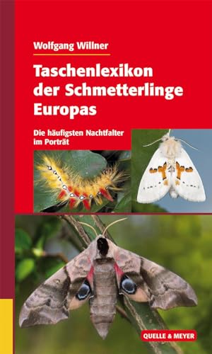 Taschenlexikon der Schmetterlinge Europas: Die häufigsten Nachtfalter im Porträt (Quelle & Meyer Bestimmungsbücher)