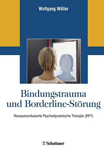 Bindungstrauma und Borderline-Störung: Ressourcenbasierte Psychodynamische Therapie (RPT) von SCHATTAUER
