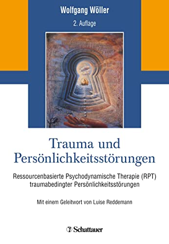 Trauma und Persönlichkeitsstörungen: Ressourcenbasierte Psychodynamische Therapie (RPT) traumabedingter Persönlichkeitsstörungen von SCHATTAUER