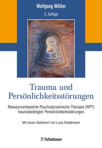 Trauma und Persönlichkeitsstörungen: Ressourcenbasierte Psychodynamische Therapie (RPT) traumabedingter Persönlichkeitsstörungen