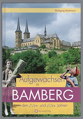 Aufgewachsen in Bamberg in den 50er und 60er Jahren von Wartberg