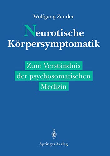 Neurotische Körpersymptomatik: Zum Verständnis der Psychosomatischen Medizin