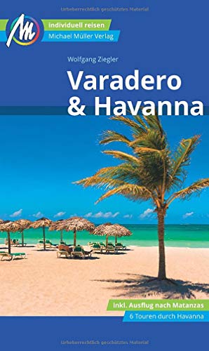 Varadero & Havanna Reiseführer Michael Müller Verlag: Individuell reisen mit vielen praktischen Tipps (MM-Reisen) von Müller, Michael