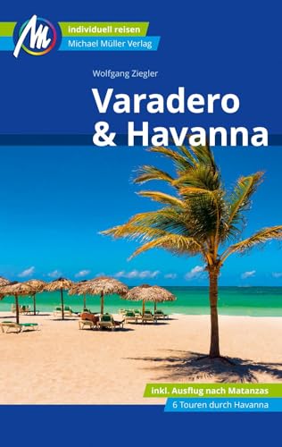 Varadero & Havanna Reiseführer Michael Müller Verlag: Individuell reisen mit vielen praktischen Tipps (MM-Reisen) Varadero & Havanna Reiseführer Michael Müller Verlag: Individuell reisen mit vielen praktischen Tipps (MM-Reisen)