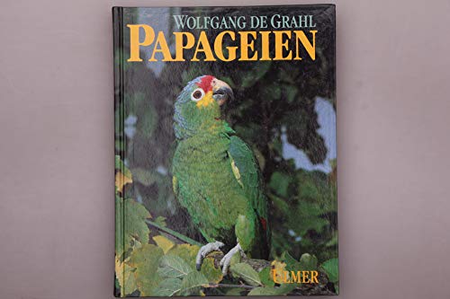Papageien: Lebensweise, Arten, Zucht von Ulmer Eugen Verlag